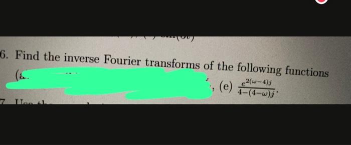 Solved Find the inverse Fourier transforms of the following | Chegg.com