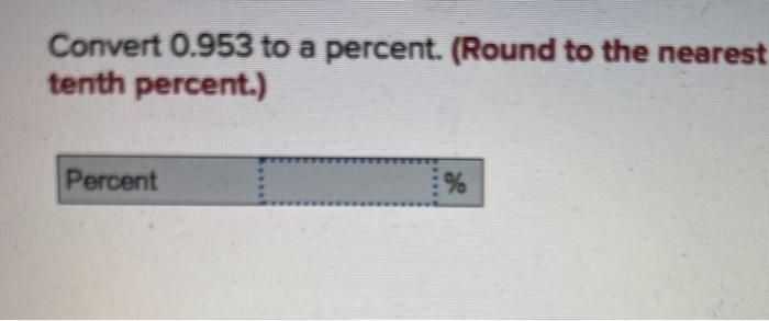 Solved Convert 0.953 to a percent. (Round to the nearest | Chegg.com