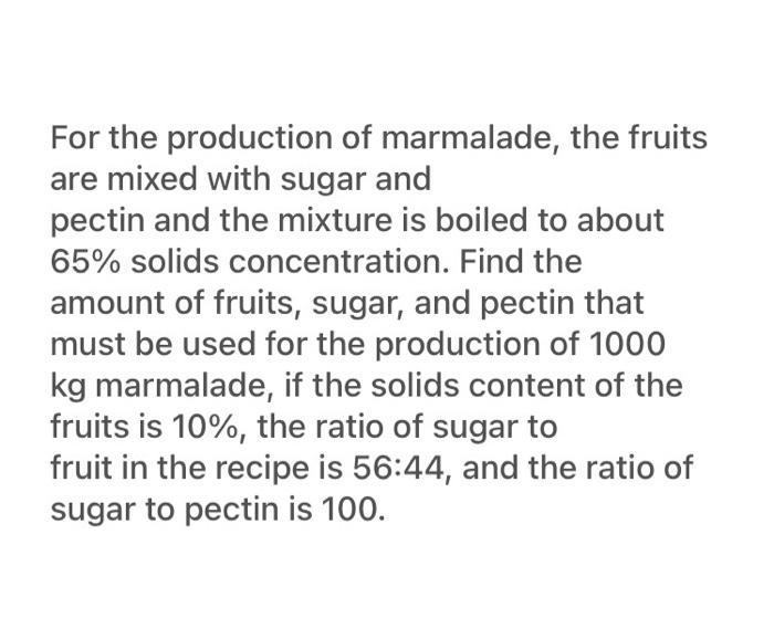 Solved For the production of marmalade, the fruits are mixed