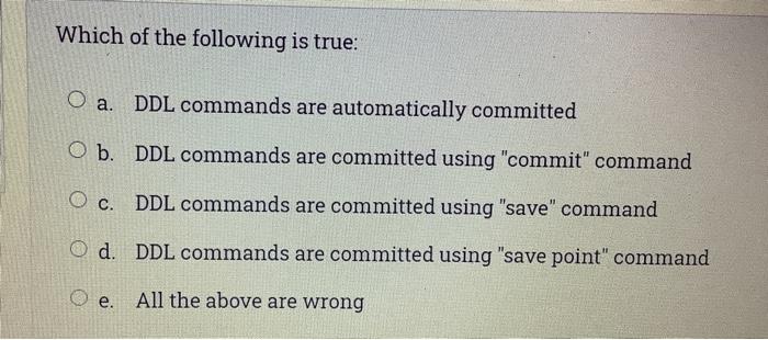 Solved Which of the following is true: DDL commands are | Chegg.com