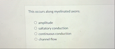 Solved This occurs along myelinated axons.amplitudesaltatory | Chegg.com