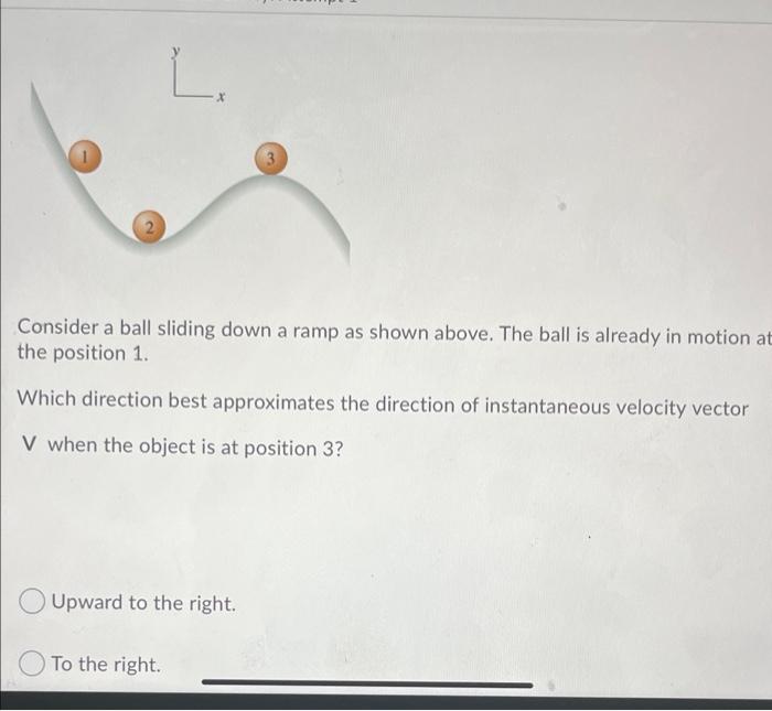 Solved L. 1 3 2 Consider a ball sliding down a ramp as shown
