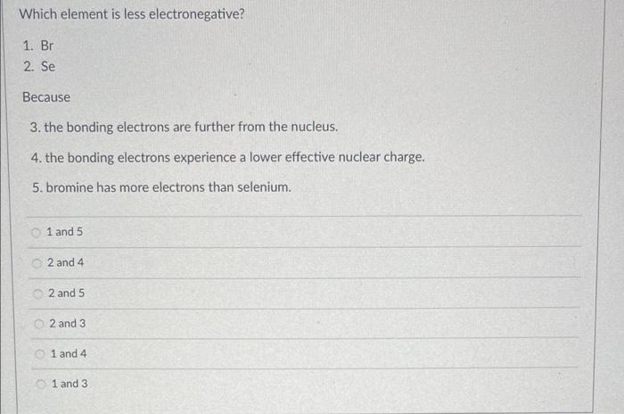 Solved Which element is less electronegative? 1. Br 2. Se | Chegg.com
