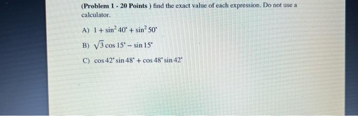 Solved (Problem 1 - 20 Points) find the exact value of each | Chegg.com