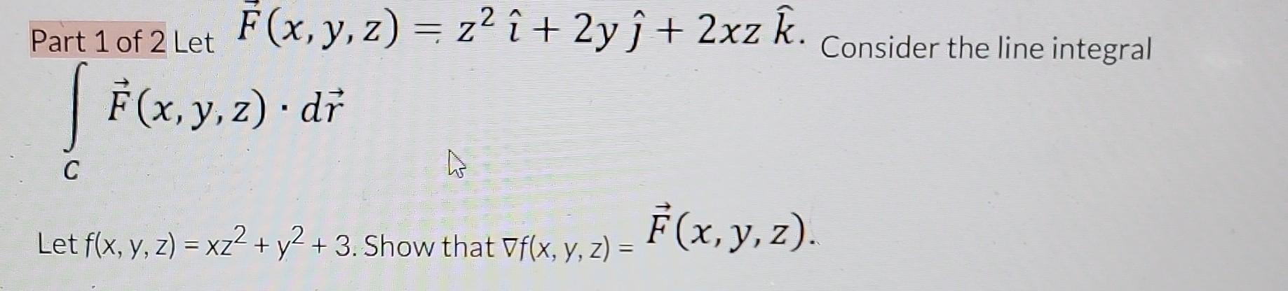 Solved Part 1 of 2 Let F(x,y,z)=z2 ^+2y ^+2xzk^. Consider | Chegg.com