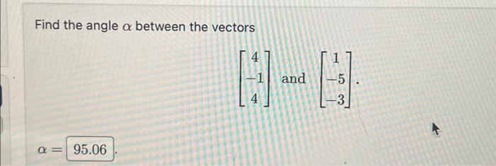 Solved Find the angle α between the vectors ⎣⎡4−14⎦⎤ and | Chegg.com