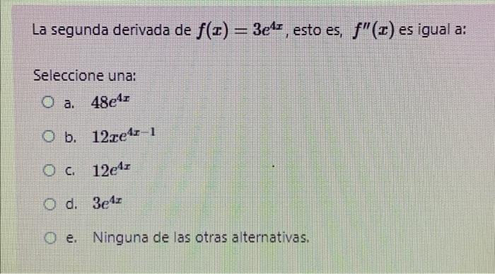 Solved La segunda derivada de f(x) = 3e4s, esto es, f