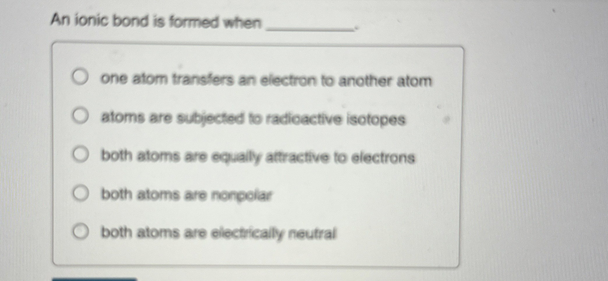 Solved An ionic bond is formed when q,one atom transfers an | Chegg.com