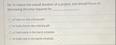 Solved To reduce the overall duration of a project, one | Chegg.com