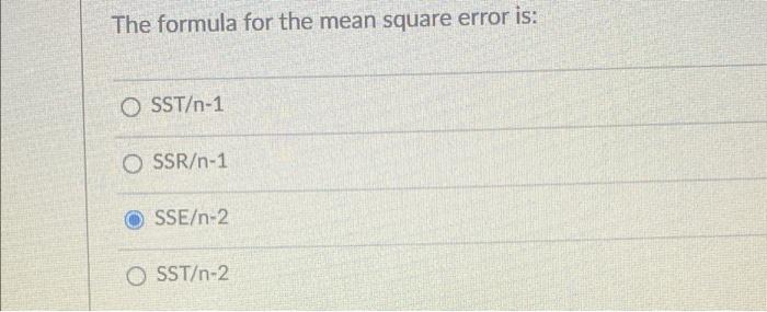 Solved The formula for the mean square error is: O SST/n-1 O | Chegg.com