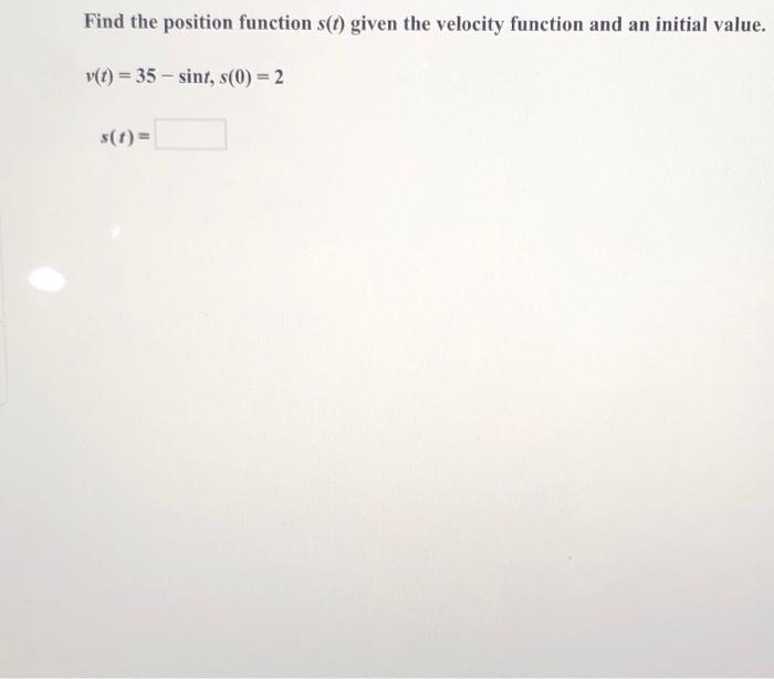 Solved Find the position function s(t) given the velocity | Chegg.com