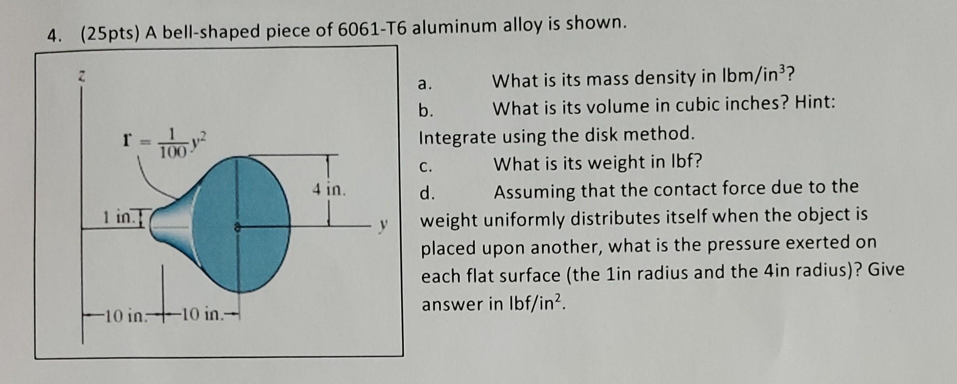 Solved 4. (25pts) A bellshaped piece of 6061T6 aluminum