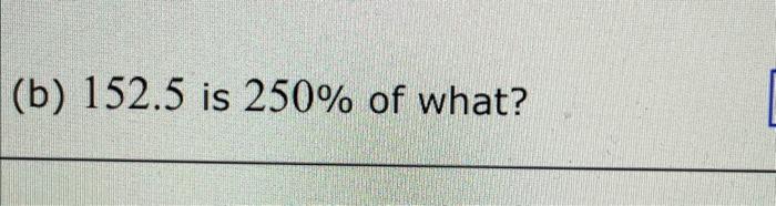 solved-b-152-5-is-250-of-what-chegg