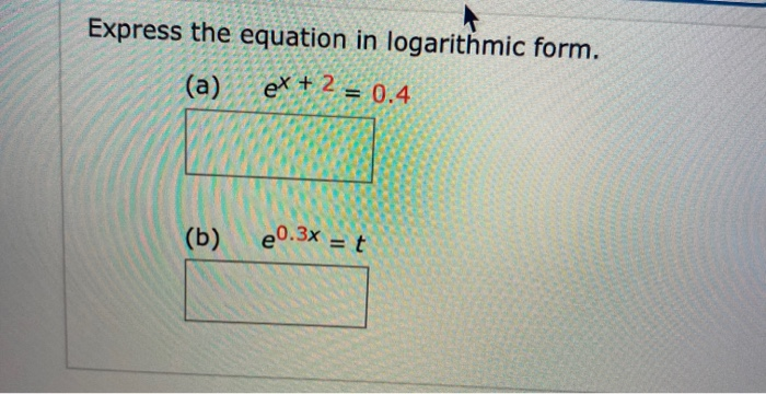 Solved Express The Equation In Logarithmic Form. (a) Ex+ 2 = | Chegg.com