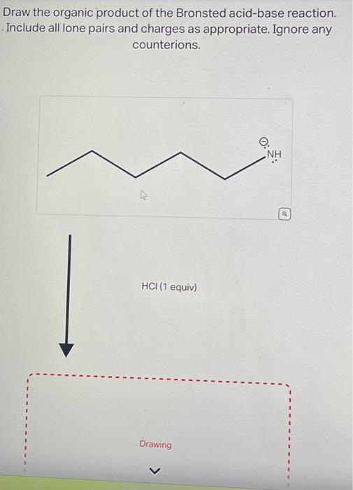 Solved Draw the organic product of the Bronsted acid-base | Chegg.com