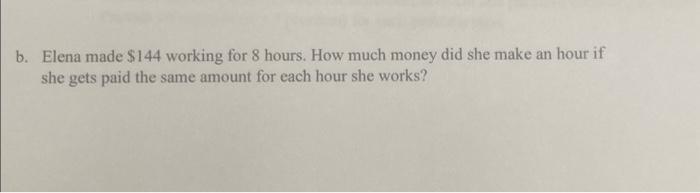 Solved B. Elena Made $144 Working For 8 Hours. How Much | Chegg.com