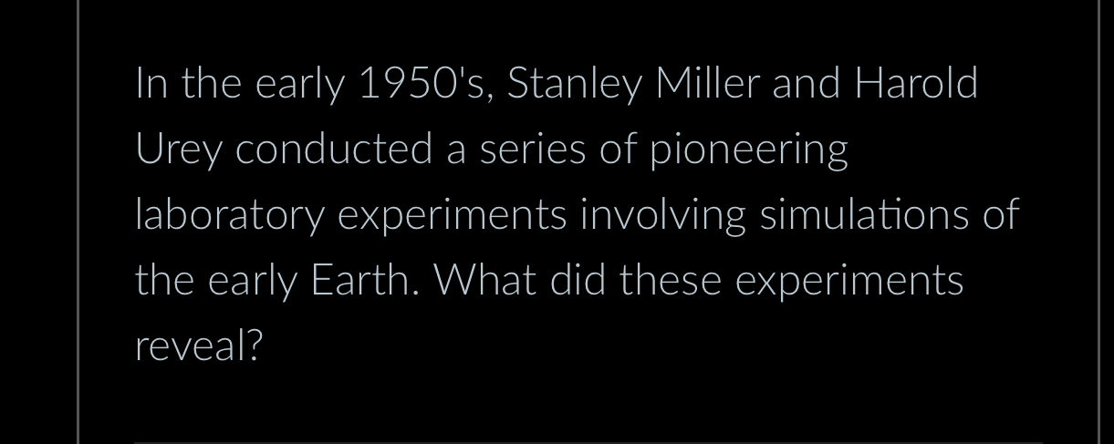 Solved In the early 1950's, ﻿Stanley Miller and Harold Urey | Chegg.com
