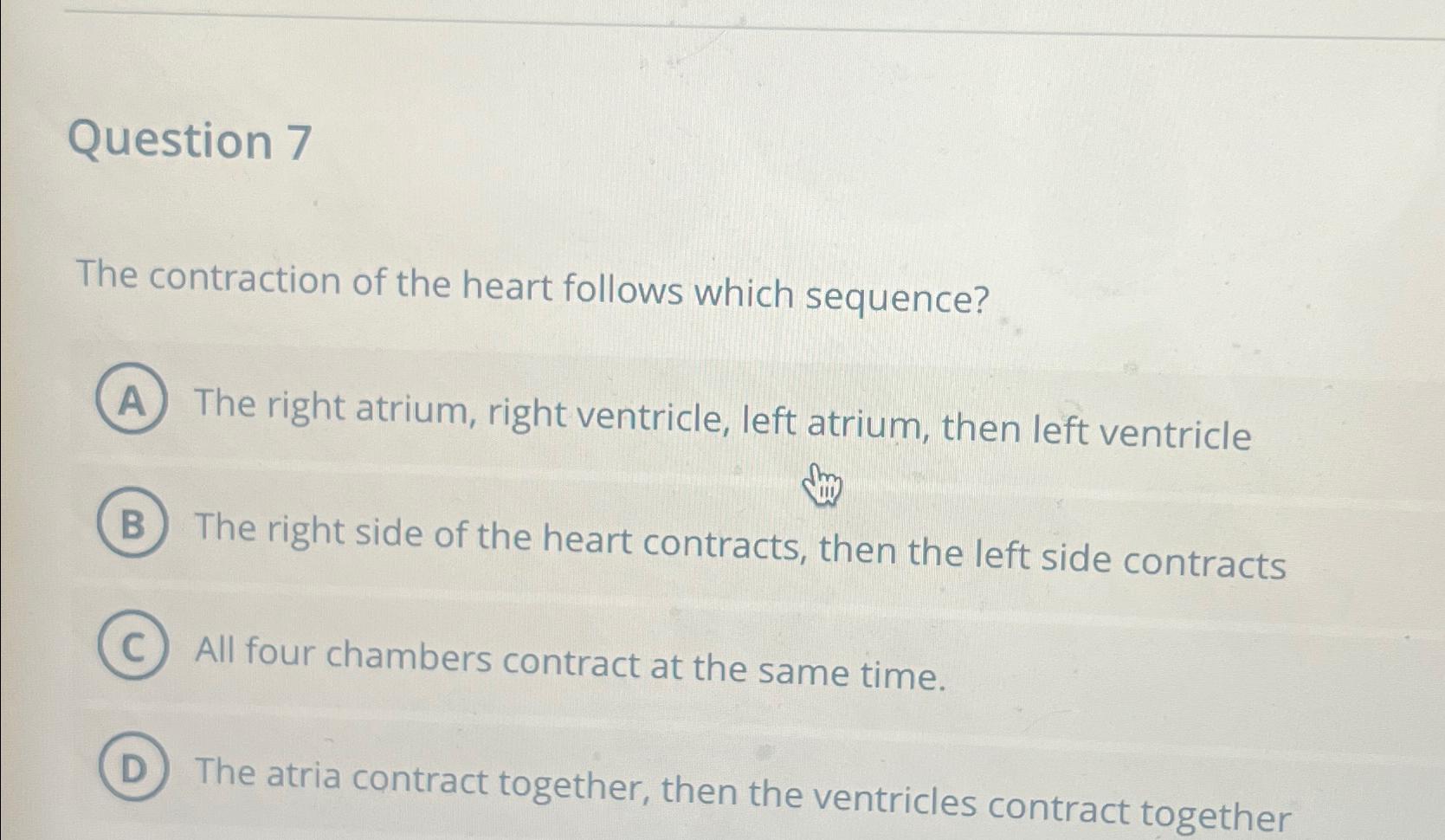 Solved Question 7The contraction of the heart follows which | Chegg.com