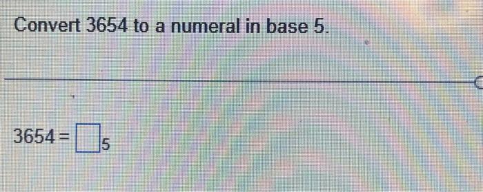 solved-convert-3654-to-a-numeral-in-base-5-3654-5-chegg