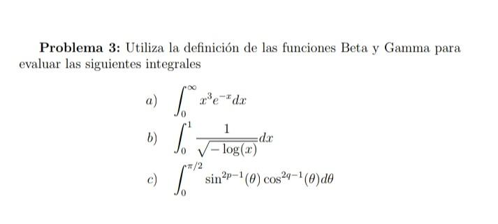 Problema 3: Utiliza la definición de las funciones Beta y Gamma para evaluar las siguientes integrales a) \( \int_{0}^{\infty