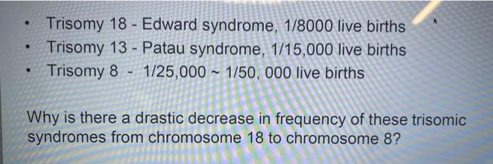 Solved - Trisomy 18 - Edward Syndrome, 1/8000 Live Births - | Chegg.com