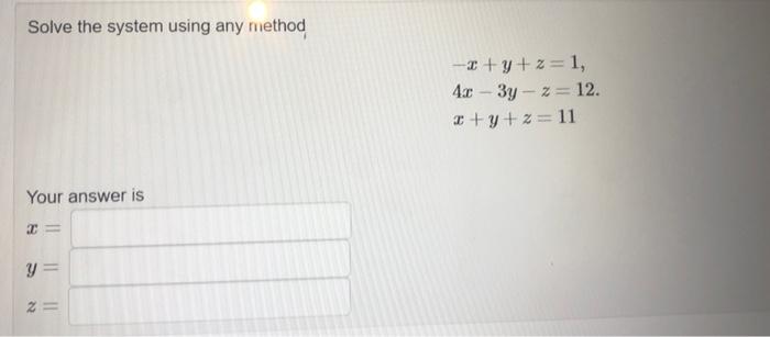 Solved Solve the system using any method Your answer is x= Y | Chegg.com