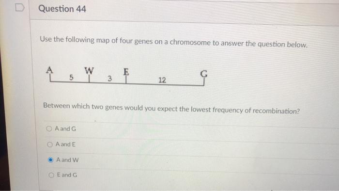 Solved Question 44 Use The Following Map Of Four Genes On A | Chegg.com