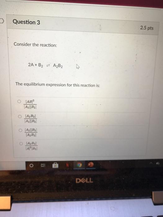 Solved Question 3 2.5 Pts Consider The Reaction: 2A + B2 = | Chegg.com