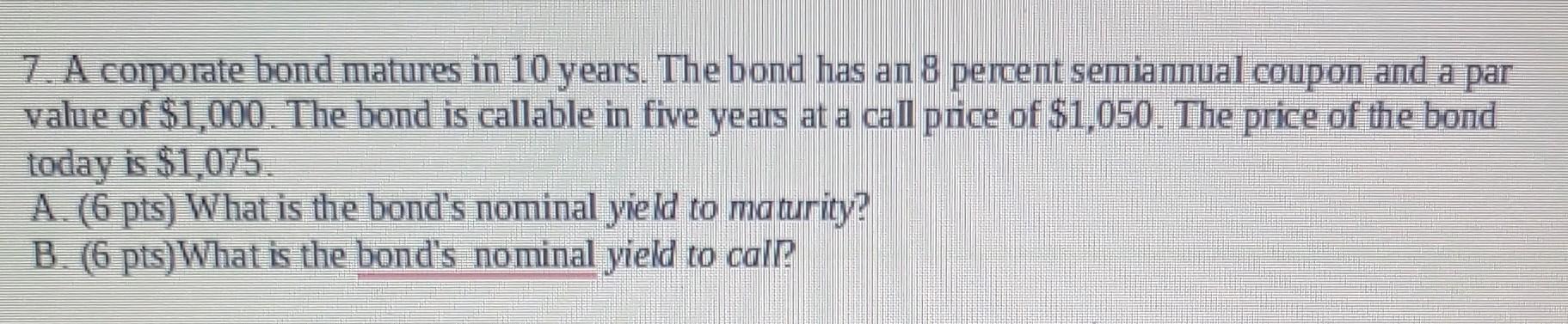 Solved 7. A comporate bond matures in 10 years. The bond has | Chegg.com