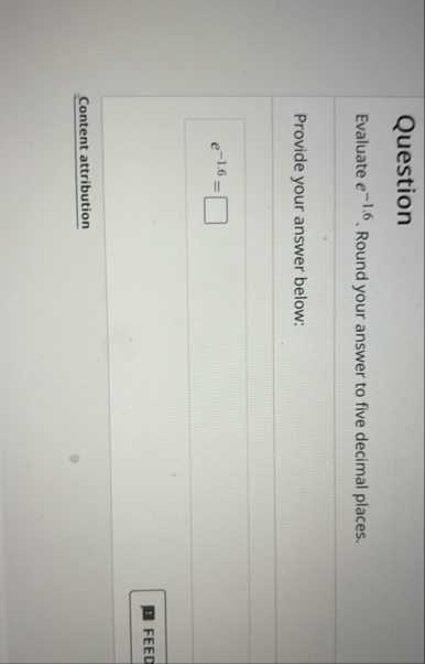 Solved QuestionEvaluate e-1.6. ﻿Round your answer to five | Chegg.com