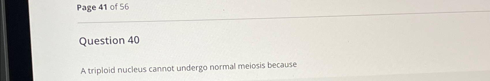 Solved A triploid nucleus cannot undergo normal meiosis | Chegg.com