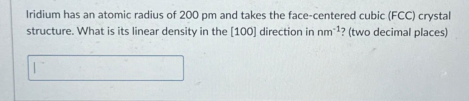 Solved Iridium has an atomic radius of 200pm ﻿and takes the | Chegg.com