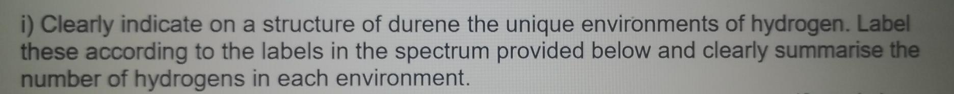 Solved i) Clearly indicate on a structure of durene the | Chegg.com