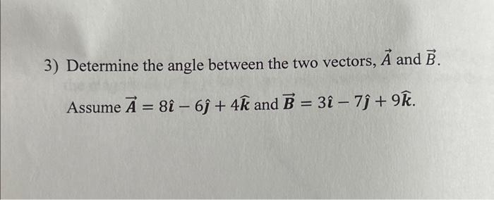 Solved 3) Determine The Angle Between The Two Vectors, A And | Chegg.com