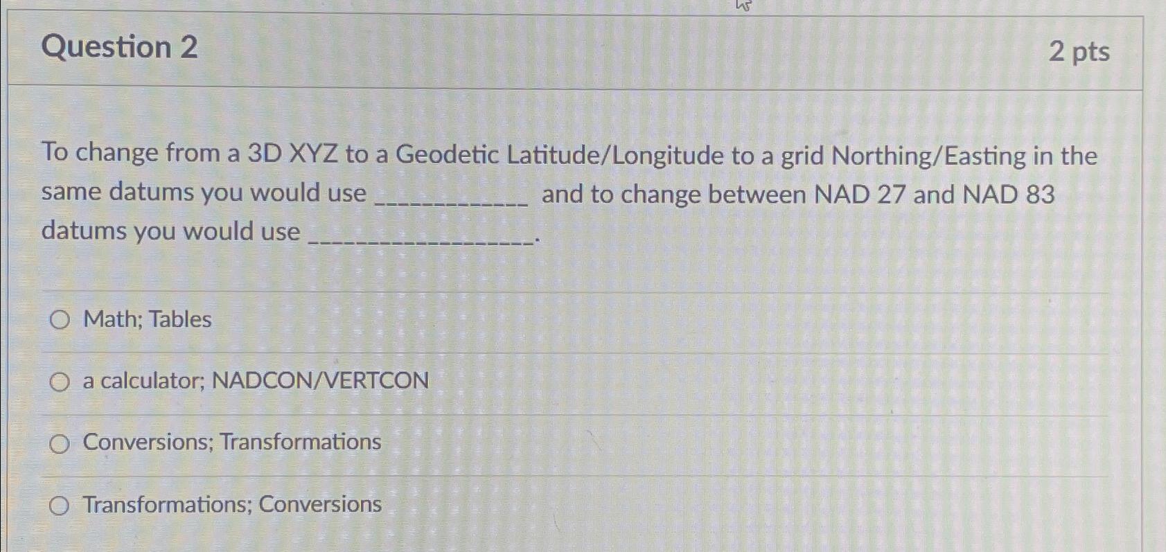 Solved Question 22 ﻿ptsTo change from a 3D XYZ to a Geodetic | Chegg.com