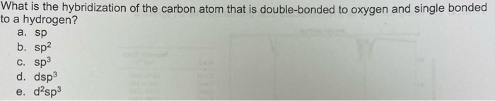 Solved What is the hybridization of the carbon atom that is | Chegg.com