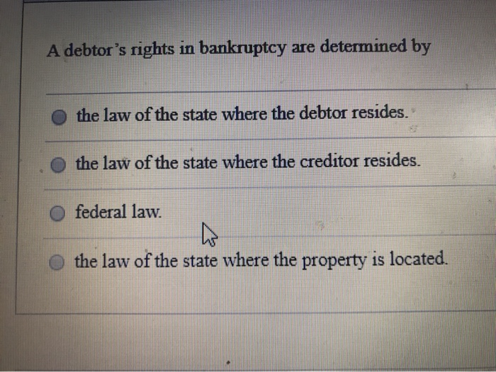 Debtor Rights Solved A debtor's rights in bankruptcy are determined by the | Chegg.com