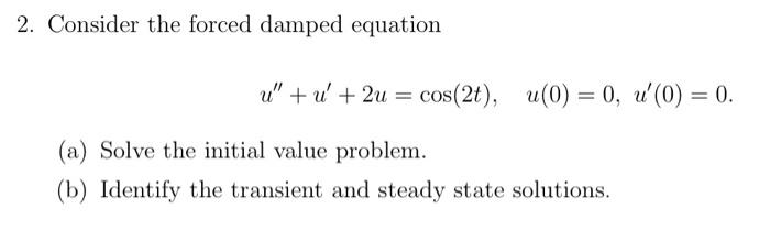 Solved 2. Consider the forced damped equation u" + 1 + 2u = | Chegg.com