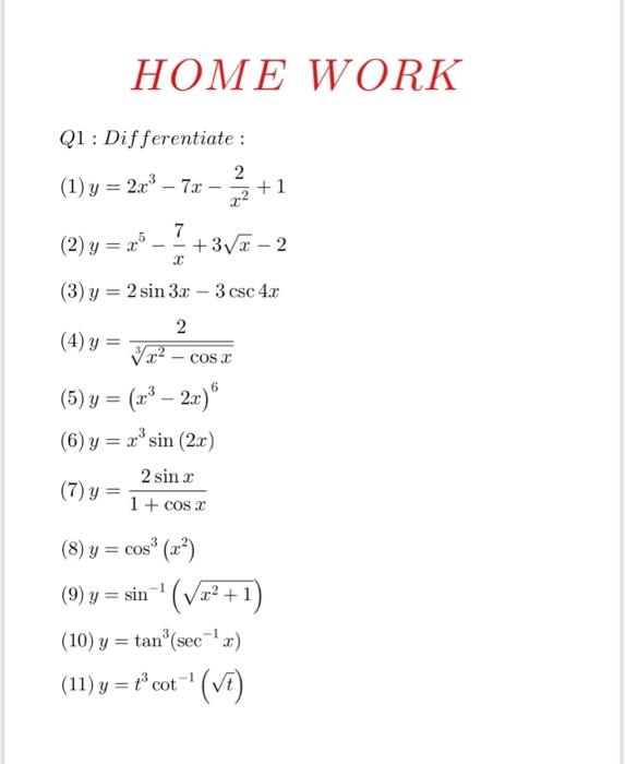 HOMEWORK Q1: Differentiate: (1) \( y=2 x^{3}-7 x-\frac{2}{x^{2}}+1 \) (2) \( y=x^{5}-\frac{7}{x}+3 \sqrt{x}-2 \) (3) \( y=2 \