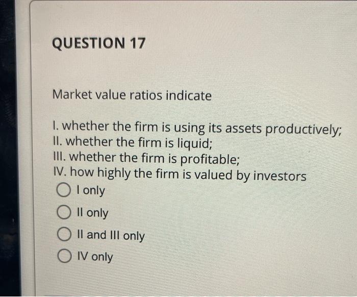 Solved Market value ratios indicate I. whether the firm is | Chegg.com
