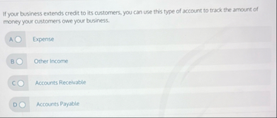 Solved If your business extends credit to its customers, you | Chegg.com