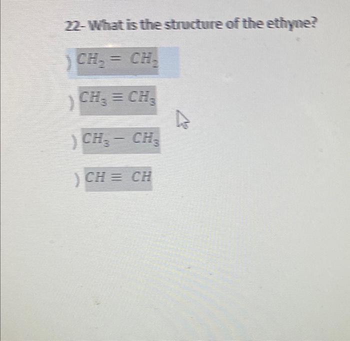 Solved 22 - What is the structure of the ethyne? CH2=CH2 | Chegg.com