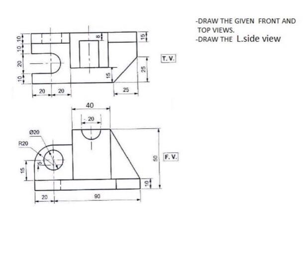 Solved -DRAW THE GIVEN FRONT AND TOP VIEWS. -DRAW THE L.side | Chegg.com
