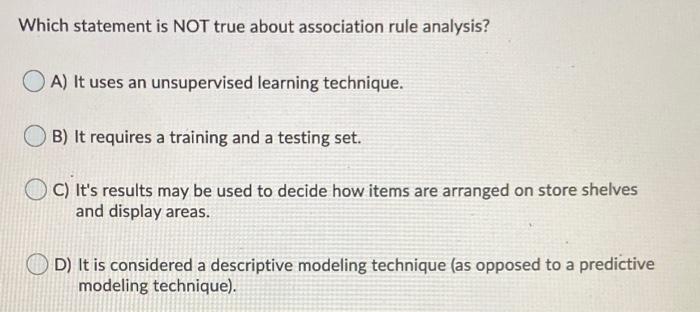 Solved Which Statement Is NOT True About Association Rule Chegg