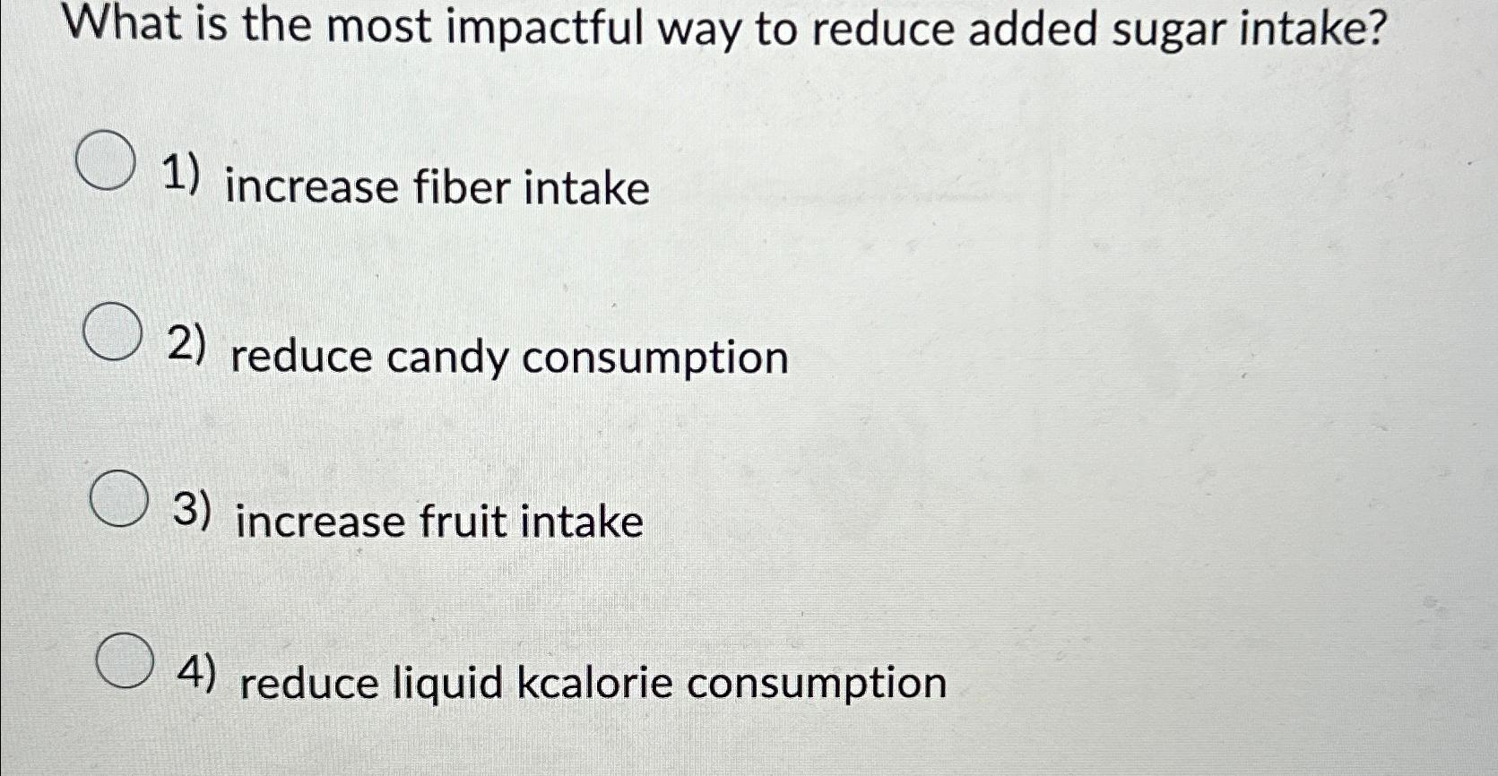 Solved What is the most impactful way to reduce added sugar | Chegg.com