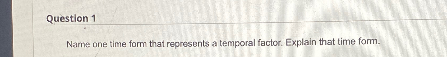 Solved Question 1Name one time form that represents a | Chegg.com