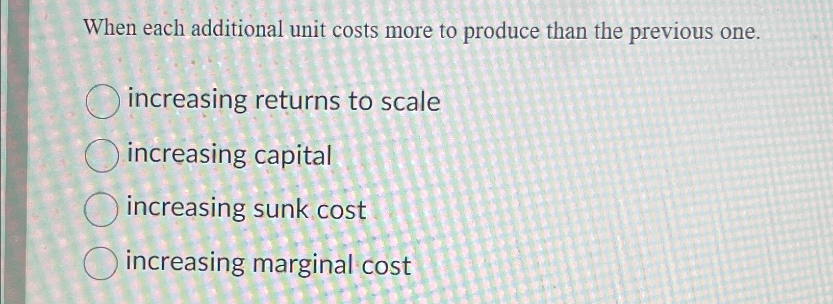 Solved When each additional unit costs more to produce than | Chegg.com