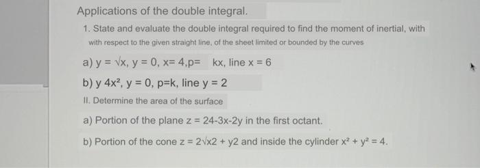 Applications of the double integral. 1. State and evaluate the double integral required to find the moment of inertial, with