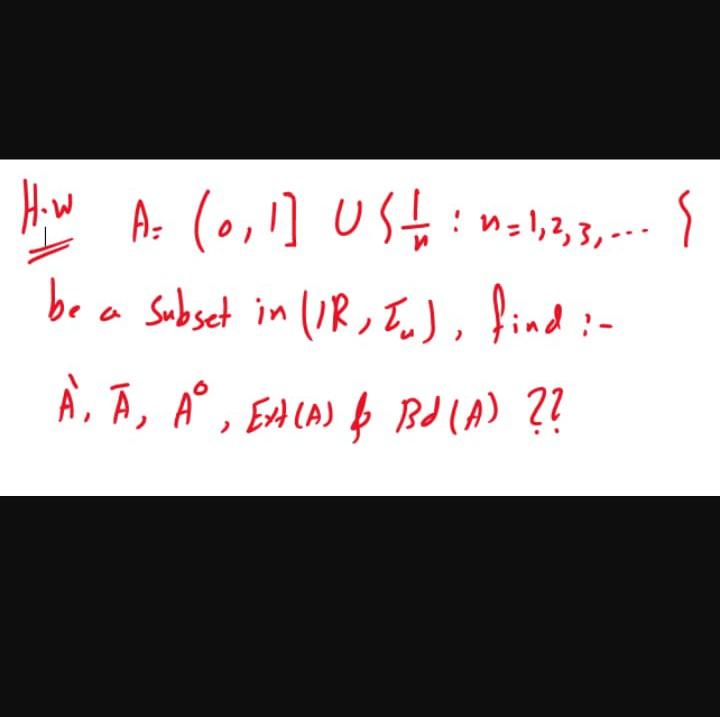 Solved I How A= (0,1] USI: N=1,3,3,... be a subset in liR, | Chegg.com
