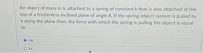 Solved An object of mass m is attached to a spring of | Chegg.com
